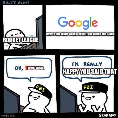 TOMORROW SEPT 23 2020 ROCKET LEAGUE FREE CUZ EPIC GAMES | ROCKET LEAGUE; HOW TO TELL TRUMP TO BAN FORTNITE FOR TAKING OUR GAME? ROCKET LEAGUE; HAPPY YOU SAID THAT | image tagged in rocket league,epic,epic games | made w/ Imgflip meme maker