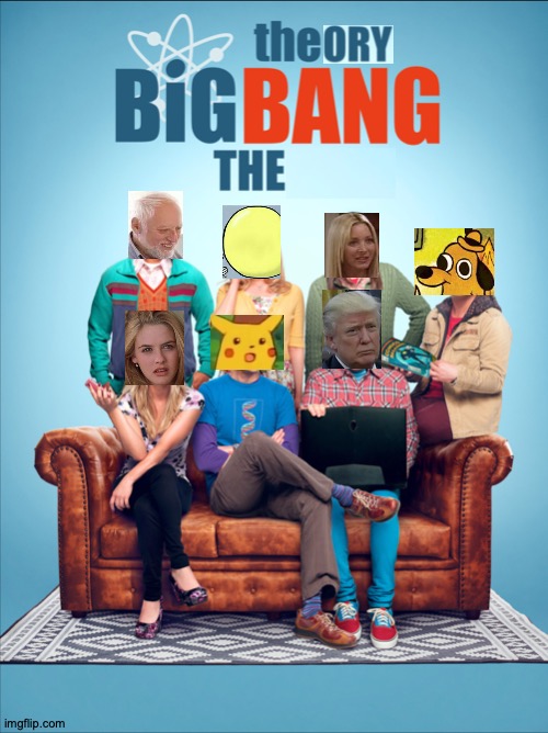 That's a Big Bang You Got There | image tagged in memes,the big bang theory,meme template,have fun | made w/ Imgflip meme maker