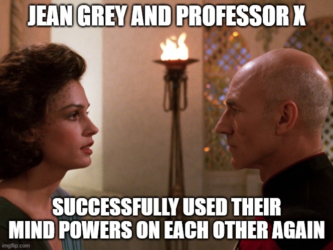 Mutant Fantasy | JEAN GREY AND PROFESSOR X; SUCCESSFULLY USED THEIR MIND POWERS ON EACH OTHER AGAIN | image tagged in star trek x-men | made w/ Imgflip meme maker
