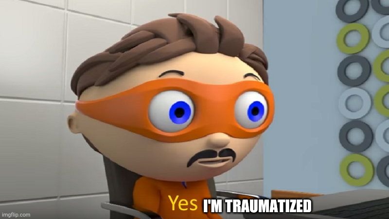 Yes I'm traumatized (super why) Blank Meme Template