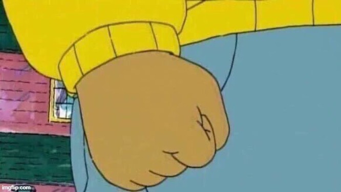 Arthur Fist Meme | image tagged in memes,arthur fist | made w/ Imgflip meme maker