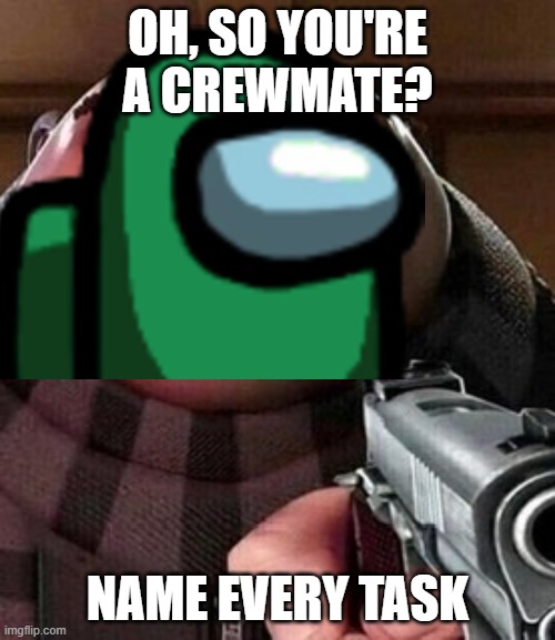 OH, SO YOU'RE A CREWMATE? NAME EVERY TASK | made w/ Imgflip meme maker