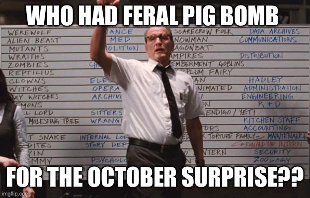 Feral pig Bomb |  WHO HAD FERAL PIG BOMB; FOR THE OCTOBER SURPRISE?? | image tagged in who had | made w/ Imgflip meme maker