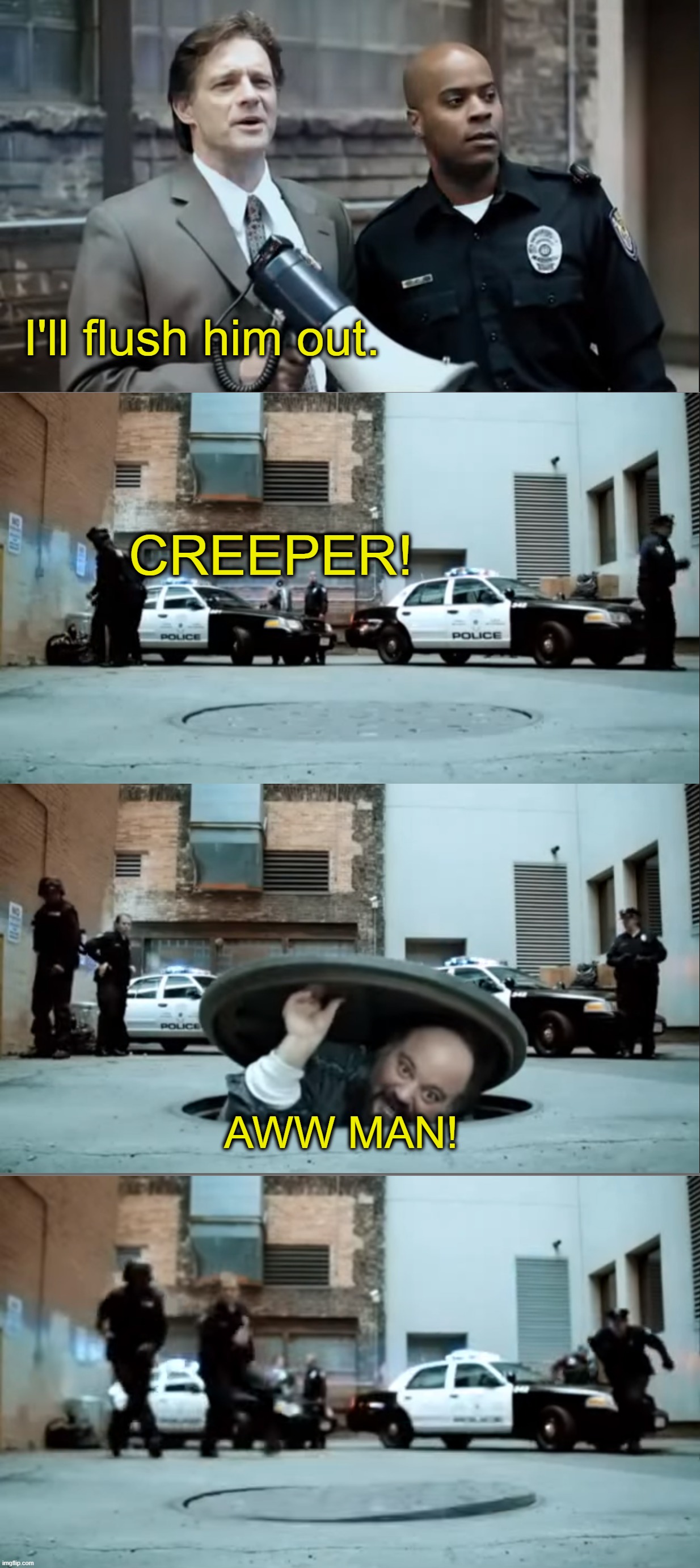 Red Robin Police Commerical | I'll flush him out. CREEPER! AWW MAN! | image tagged in red robin police commerical | made w/ Imgflip meme maker