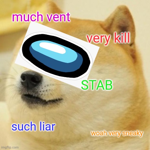 Doge | much vent; very kill; STAB; such liar; woah very sneaky | image tagged in memes,doge,among us | made w/ Imgflip meme maker