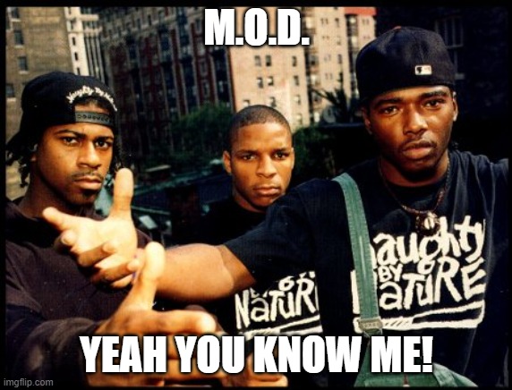 Thanks for the invite Craziness All The Way | M.O.D. YEAH YOU KNOW ME! | image tagged in naughty by nature,memes,mod,yeah you know me | made w/ Imgflip meme maker