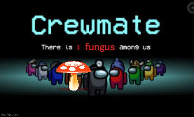 Proposed Mario crossover | fungus | image tagged in there is 1 imposter among us,memes,fungus,mushroom | made w/ Imgflip meme maker