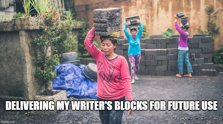 I'm actually just using one of 'em up to take a long weekend off.. | DELIVERING MY WRITER'S BLOCKS FOR FUTURE USE | image tagged in memes,imgflip,imgflip humor,imgflip community,meanwhile on imgflip | made w/ Imgflip meme maker