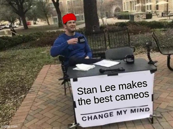Change My Mind |  Stan Lee makes the best cameos | image tagged in memes,change my mind | made w/ Imgflip meme maker