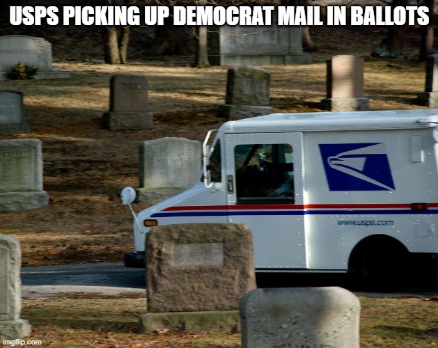Democrats mail in votes | USPS PICKING UP DEMOCRAT MAIL IN BALLOTS | image tagged in politics,democrats,usps,election 2020,trump | made w/ Imgflip meme maker