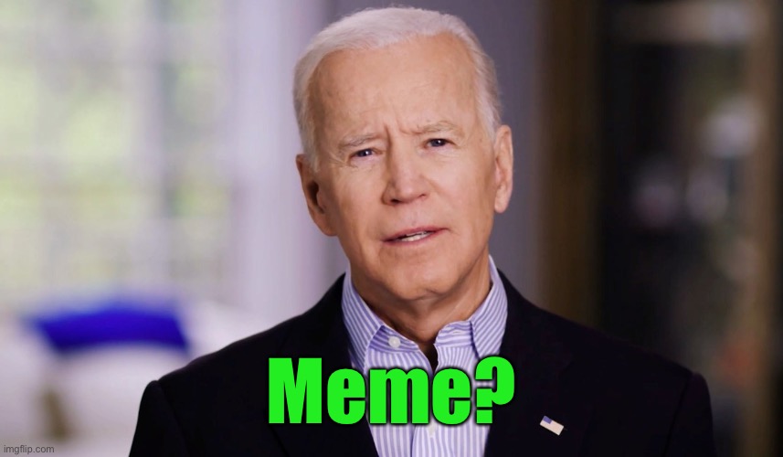 Joe Biden 2020 | Meme? | image tagged in joe biden 2020 | made w/ Imgflip meme maker