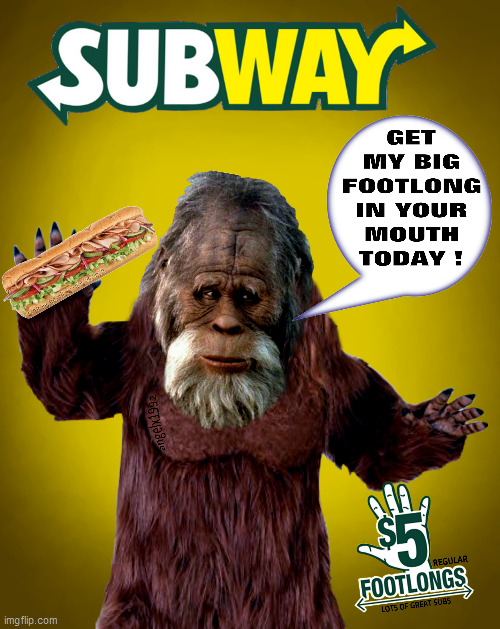 image tagged in bigfoot,sasquatch,subway,sandwich,foodie,fast food | made w/ Imgflip meme maker