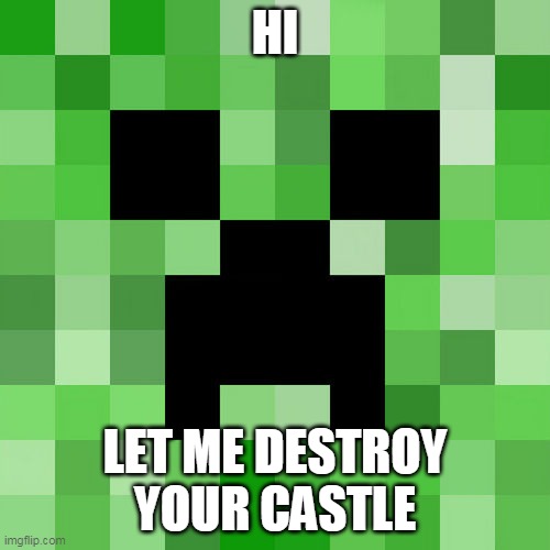 Scumbag Minecraft | HI; LET ME DESTROY YOUR CASTLE | image tagged in memes,scumbag minecraft | made w/ Imgflip meme maker