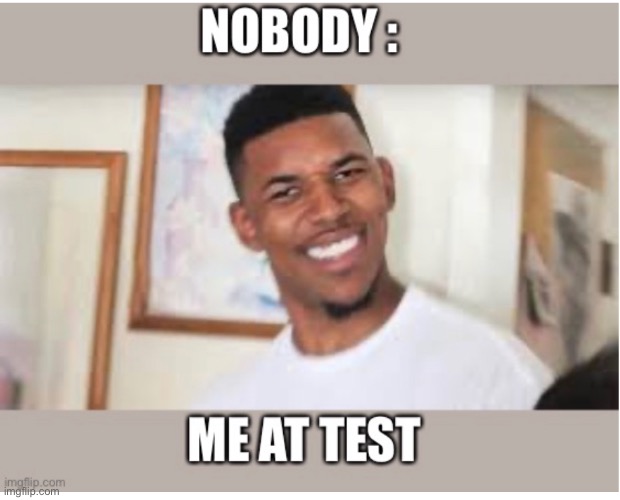 Me at the test | image tagged in you're actually reading the tags | made w/ Imgflip meme maker