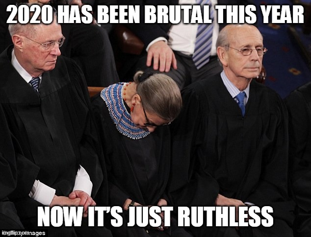 Ruth Bader Ginsburg | 2020 HAS BEEN BRUTAL THIS YEAR; NOW IT’S JUST RUTHLESS | image tagged in ruth bader ginsburg | made w/ Imgflip meme maker