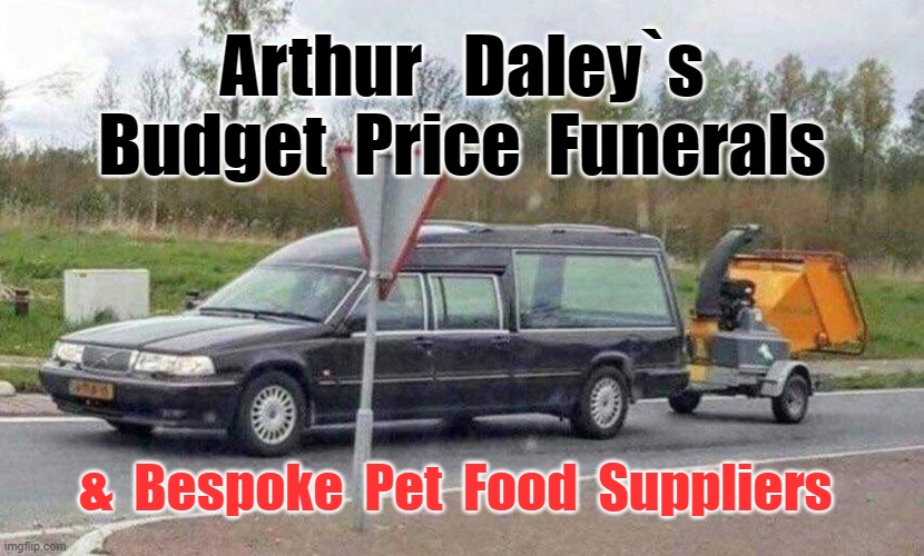 Arthur Daley`s Budget Funerals | Arthur   Daley`s
Budget  Price  Funerals; &  Bespoke  Pet  Food  Suppliers | image tagged in grim reaper | made w/ Imgflip meme maker