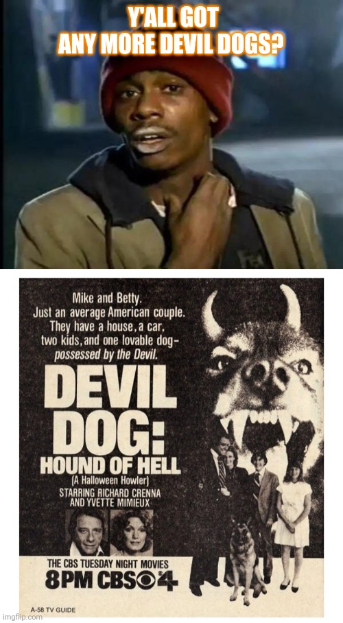 Y'ALL GOT ANY MORE DEVIL DOGS? | image tagged in memes,y'all got any more of that | made w/ Imgflip meme maker