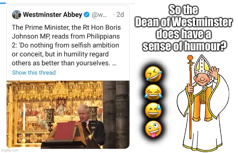 Humility | So the 
Dean of Westminster 
does have a 
sense of humour? 🤣
😂
😅
🤪 | image tagged in humility | made w/ Imgflip meme maker