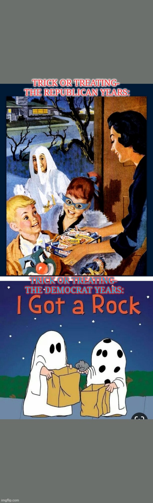 Vote Republican for the Children | TRICK OR TREATING-  THE REPUBLICAN YEARS:; TRICK OR TREATING-  THE DEMOCRAT YEARS: | image tagged in vote,republicans,libtards,suck,vote trump,2020 | made w/ Imgflip meme maker