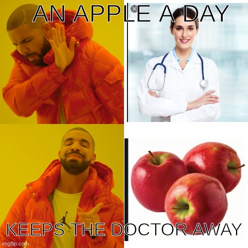 Apples vs Doctors | AN APPLE A DAY; KEEPS THE DOCTOR AWAY | image tagged in memes,drake hotline bling | made w/ Imgflip meme maker