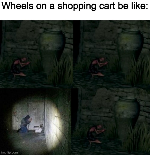 Welcome to new londo ruins, where you bully pot worshippers and fight ghosts | Wheels on a shopping cart be like: | image tagged in dark souls | made w/ Imgflip meme maker