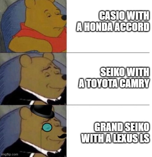 Tuxedo Winnie the Pooh (3 panel) | CASIO WITH A HONDA ACCORD; SEIKO WITH A TOYOTA CAMRY; GRAND SEIKO WITH A LEXUS LS | image tagged in tuxedo winnie the pooh 3 panel | made w/ Imgflip meme maker