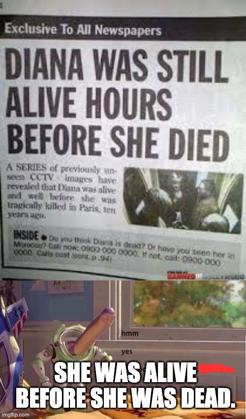 SHE WAS ALIVE BEFORE SHE WAS DEAD. | image tagged in hmmm yes | made w/ Imgflip meme maker