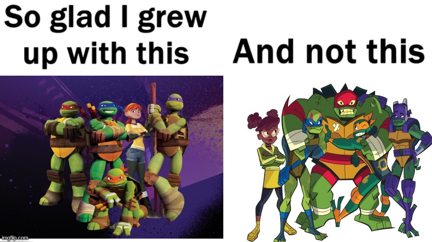 image tagged in teenage mutant ninja turtles,so glad i grew up with this | made w/ Imgflip meme maker