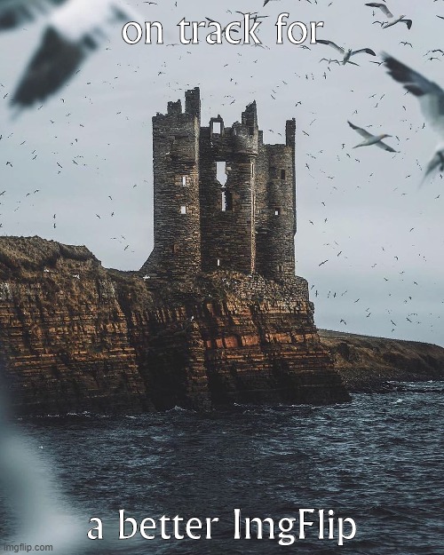 The better ImgFlip of which we speak standing tall against an army of seagulls [Sept. 2020; colorized] | on track for; a better ImgFlip | image tagged in majestic castle,castle,seagulls | made w/ Imgflip meme maker