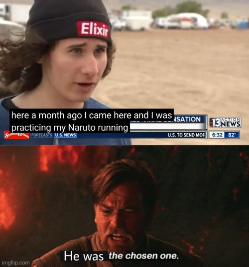 Ladies and gentlemen, we got em. | image tagged in area 51 naruto runner,you were the chosen one star wars | made w/ Imgflip meme maker