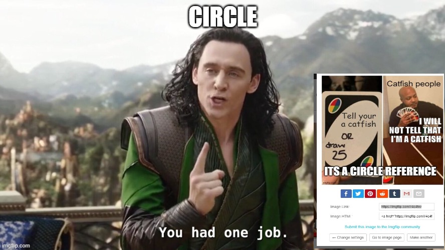 You had one job. Just the one | CIRCLE | image tagged in you had one job just the one | made w/ Imgflip meme maker