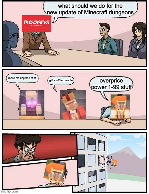 I mean the luxury merchant gives over priced stuff | what should we do for the new update of Minecraft dungeons; make me upgrade stuff; gift stuff to people; overprice power 1-99 stuff | image tagged in memes | made w/ Imgflip meme maker