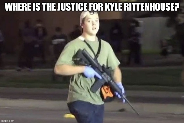 American Patriot and Political Prisoner | WHERE IS THE JUSTICE FOR KYLE RITTENHOUSE? | image tagged in kyle rittenhouse,american patriot,political prisoner,free kyle rittenhouse,march for justice,demand justice | made w/ Imgflip meme maker