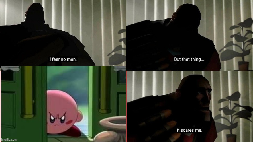 I Fear No Man | image tagged in i fear no man,kirby | made w/ Imgflip meme maker