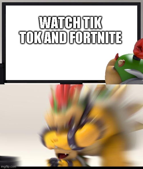 Bowser and Bowser Jr. NSFW | WATCH TIK TOK AND FORTNITE | image tagged in bowser and bowser jr nsfw | made w/ Imgflip meme maker