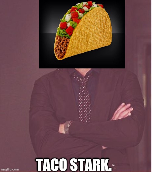 Introducing Taco Stark | TACO STARK. | image tagged in memes,face you make robert downey jr | made w/ Imgflip meme maker