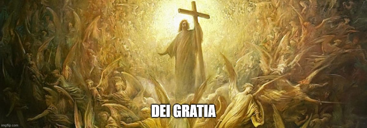 DEI GRATIA | image tagged in religion | made w/ Imgflip meme maker