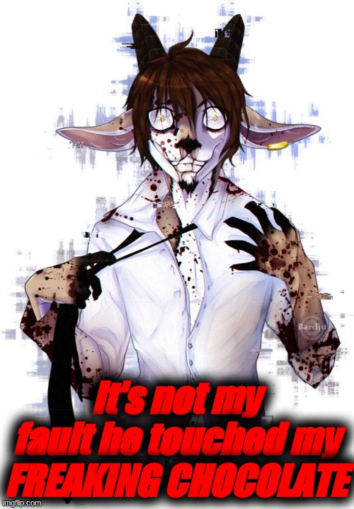 Idek what I'm doing anymore | it's not my fault he touched my FREAKING CHOCOLATE | image tagged in furry,furries,memes,funny | made w/ Imgflip meme maker