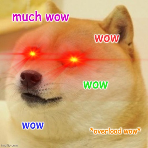 overload wow | much wow; wow; wow; wow; *overload wow* | image tagged in wow,doge,memes | made w/ Imgflip meme maker