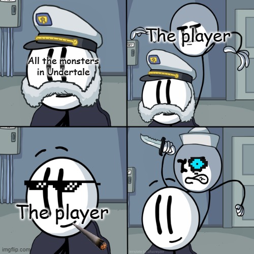 Henry stickmin | The player; All the monsters in Undertale; The player | image tagged in henry stickmin,undertale | made w/ Imgflip meme maker