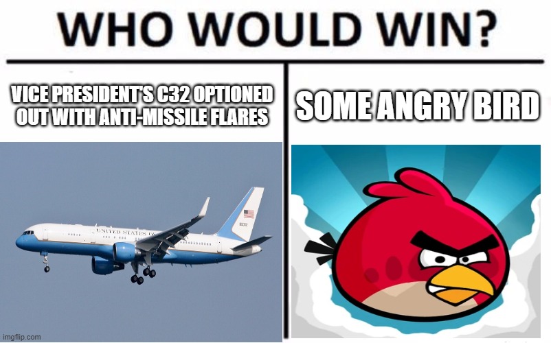 Plane carrying Pence lands safely at New Hampshire airport after hitting a bird, source says | VICE PRESIDENT'S C32 OPTIONED OUT WITH ANTI-MISSILE FLARES; SOME ANGRY BIRD | image tagged in funny,politics,funny memes,angry birds | made w/ Imgflip meme maker