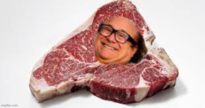 # danny de meato | image tagged in danny devito,meat,steak,funny | made w/ Imgflip meme maker