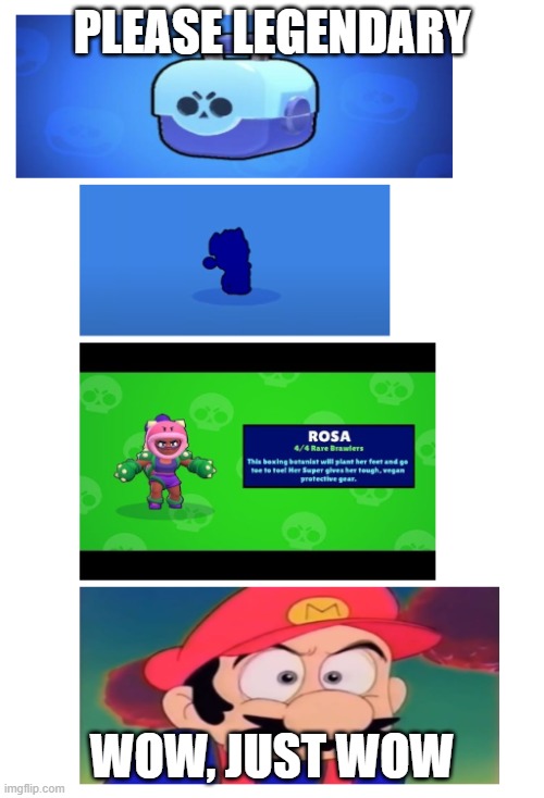 Brawl stars rage | PLEASE LEGENDARY; WOW, JUST WOW | image tagged in wow | made w/ Imgflip meme maker