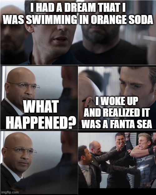 Captain America Bad Joke | I HAD A DREAM THAT I WAS SWIMMING IN ORANGE SODA; WHAT HAPPENED? I WOKE UP AND REALIZED IT WAS A FANTA SEA | image tagged in captain america bad joke | made w/ Imgflip meme maker