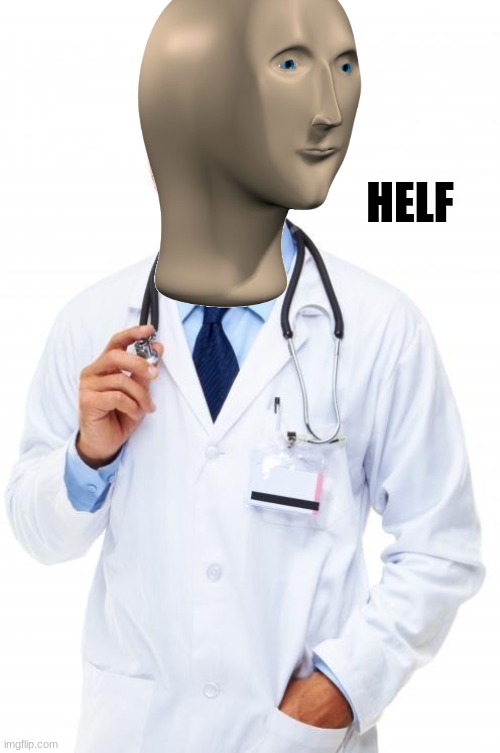 Doctor | HELF | image tagged in doctor | made w/ Imgflip meme maker