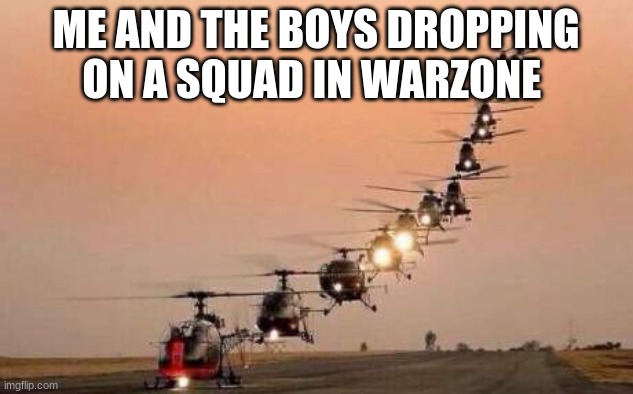 ME AND THE BOYS DROPPING ON A SQUAD IN WARZONE | image tagged in call of duty,memes | made w/ Imgflip meme maker