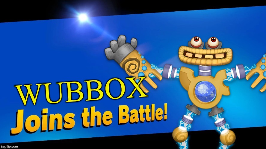 Welp, this monster needs every fighter in the roster to power him up | WUBBOX | image tagged in wubbox,blank joins the battle,my singing monsters,smash bros,memes | made w/ Imgflip meme maker