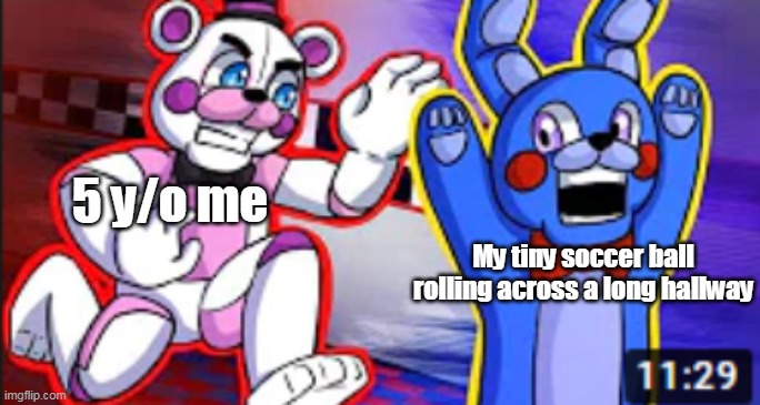 My childhood in a nutshell. (Yes, the template is from a thumbnail of a video) | 5 y/o me; My tiny soccer ball rolling across a long hallway | image tagged in fnaf,childhood | made w/ Imgflip meme maker