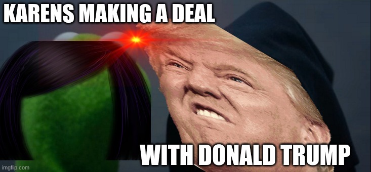 random | KARENS MAKING A DEAL; WITH DONALD TRUMP | image tagged in waiting skeleton | made w/ Imgflip meme maker