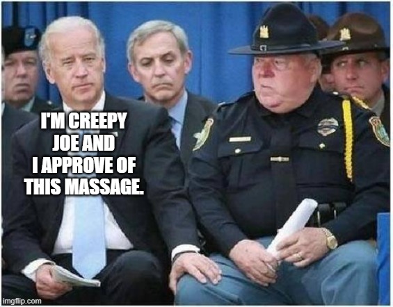 #MeToo | I'M CREEPY JOE AND I APPROVE OF THIS MASSAGE. | image tagged in metoo | made w/ Imgflip meme maker